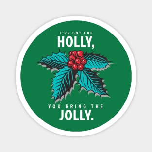 I've Got the Holly, You Bring the Jolly Magnet